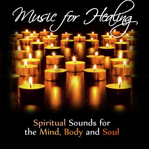 Music for Healing: Spiritual Sounds for the Mind, Body and Soul