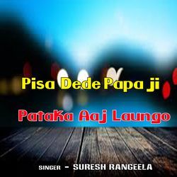 Pisa Dede Papa ji Pataka Aaj Laungo-OUUgREFBUHw