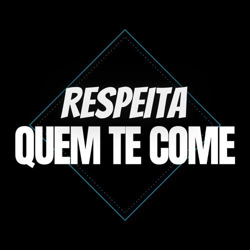 Respeita quem te Come