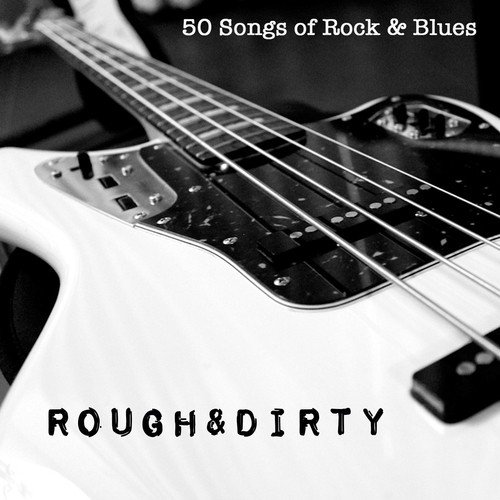 Rough and Dirty - 50 Songs of Rock and Blues