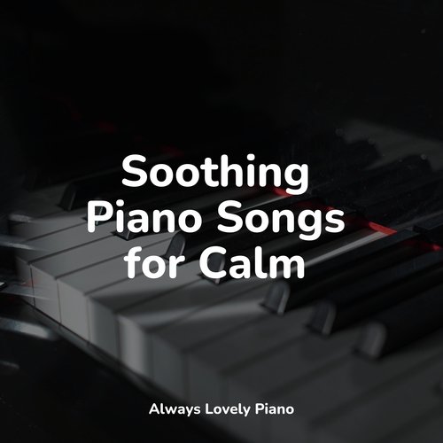 Soothing Piano Songs for Calm