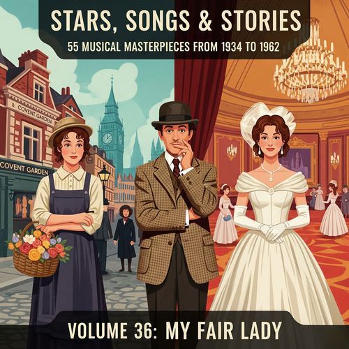 Stars, Songs & Stories - 55 Musical Masterpieces from 1934 to 1962 - Volume 36: My Fair Lady