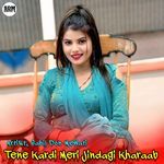 Tene Kardi Meri Jindagi Kharaab