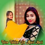 Tene Takkar Su Mari Hoti