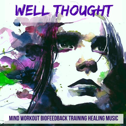 Well Thought - Mind Workout Biofeedback Training Healing Music Best Meditation Deep Sleep Positive Energy with New Age Nature Relaxing Sounds