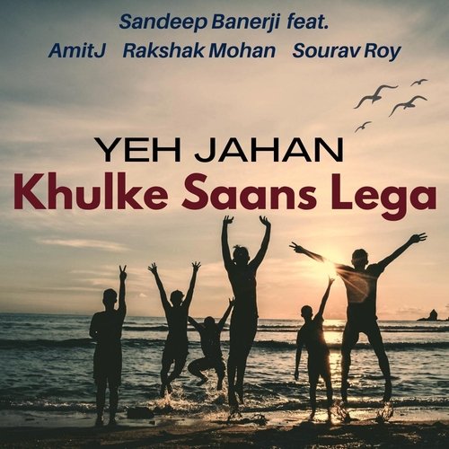 Yeh Jahan Khulke Saans Lega (feat. Amitj, Rakshak Mohan, Sourav Roy & Soumyodeep Mukherjee)_poster_image