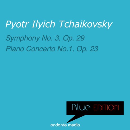 Blue Edition - Tchaikovsky: Symphony No. 3, Op. 29 & Piano Concerto No. 1, Op. 23