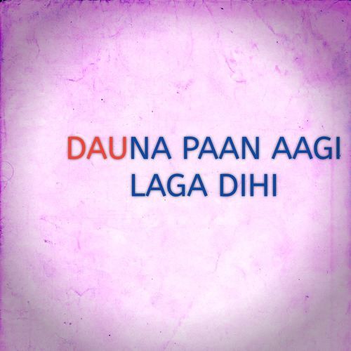 DAUNA PAAN AAGI LAGA DIHI