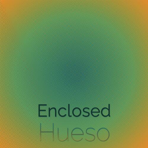 Enclosed Hueso