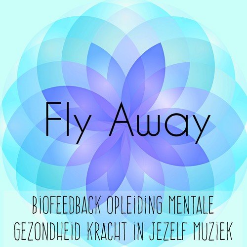 Fly Away - Biofeedback Opleiding Mentale Gezondheid Kracht in Jezelf Muziek met Instrumentale New Age Natuur Geluiden_poster_image