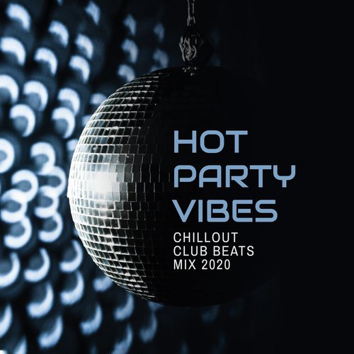 Hot Party Vibes: Chillout Club Beats Mix 2020