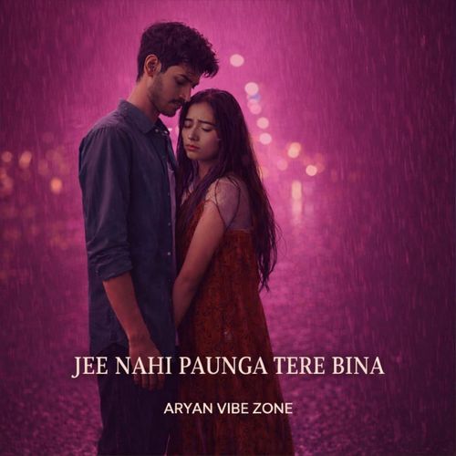 Jee Nahi Paunga Tere Bina