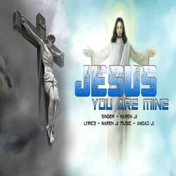 Jesus You Are Mine-J0UsdTl1fFU