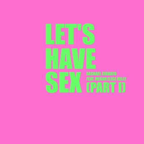 Let's Have Sex, Pt. 1 (feat. Megan Elise Kelly)