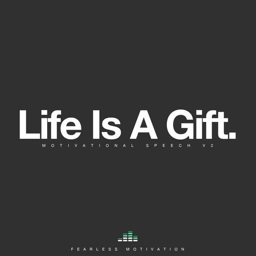 Life Is a Gift (Motivational Speech V2)