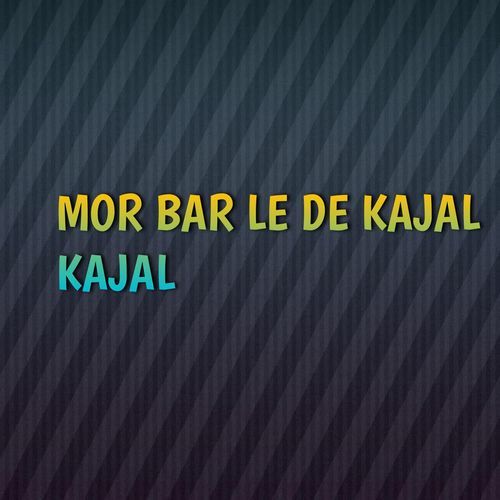 MOR BAR LE DE KAJAL KAJAL