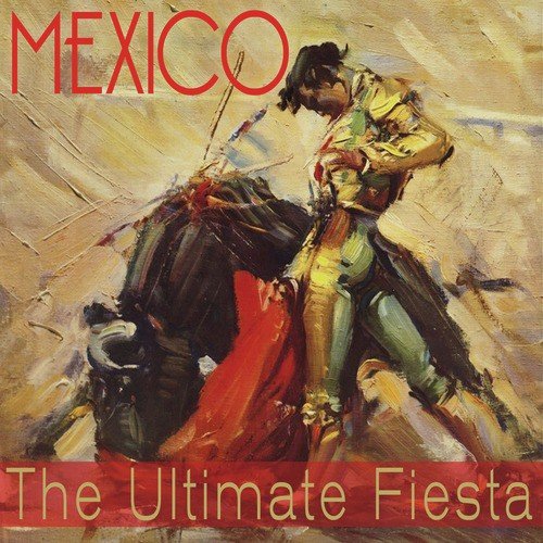 Mexico! The Ultimate Fiesta