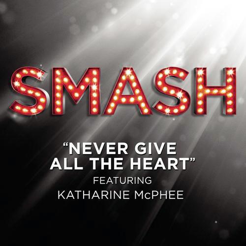 Never Give All The Heart (SMASH Cast Version)