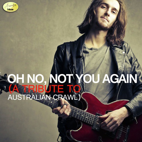 Oh No, Not You Again - A Tribute to Australian Crawl cover art