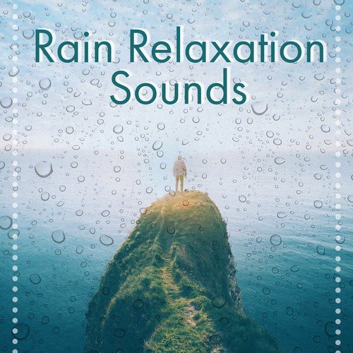 Rain Relaxation Sounds – Soft Sounds to Relax, Easy Listening, New Age Music, Calm Down, Stress Relief