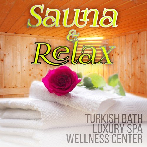 Sauna & Relax - Massage & Deep Relaxation in Wellness Center, Energy Healing Relaxing Spa Music for Sauna, Turkish Bath, Luxury Spa, Sounds of Nature