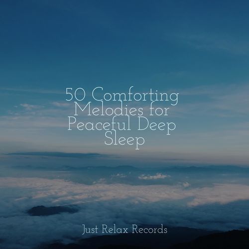 50 Comforting Melodies for Peaceful Deep Sleep