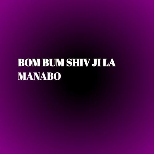 BOM BUM SHIV JI LA MANABO