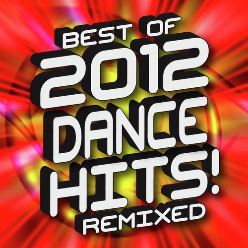 Best of 2012 Dance Hits! Remixed_poster_image