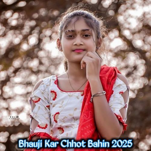 Bhauji Kar Chhot Bahin 2025