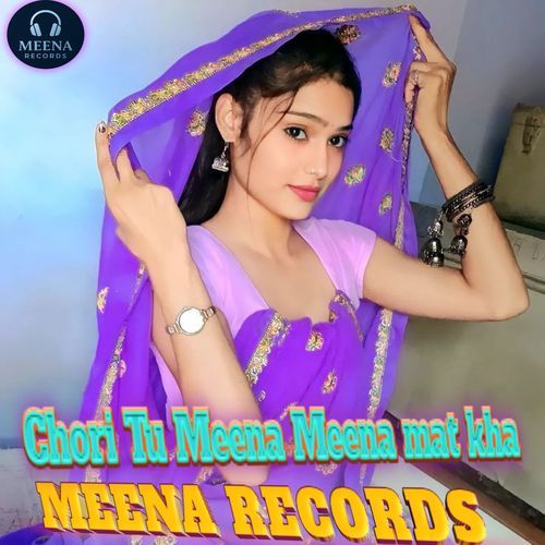 Chori Tu Meena Meena mat kha