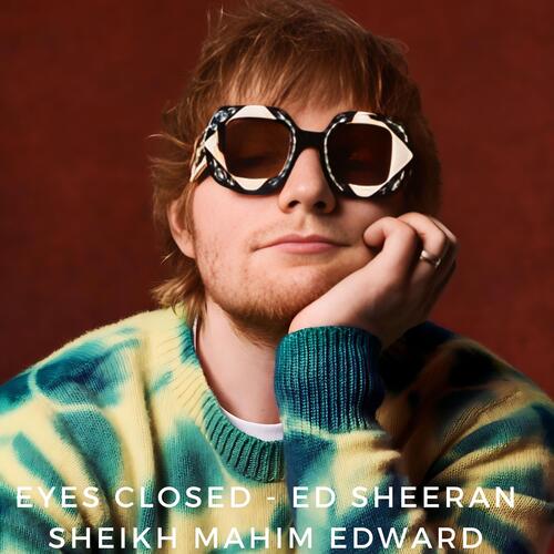 Eyes Closed - Ed Sheeran