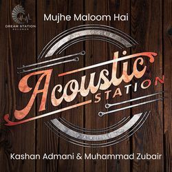 Mujhe Maloom Hai (From &quot;Acoustic Station&quot;)-KjwTdANmZHU