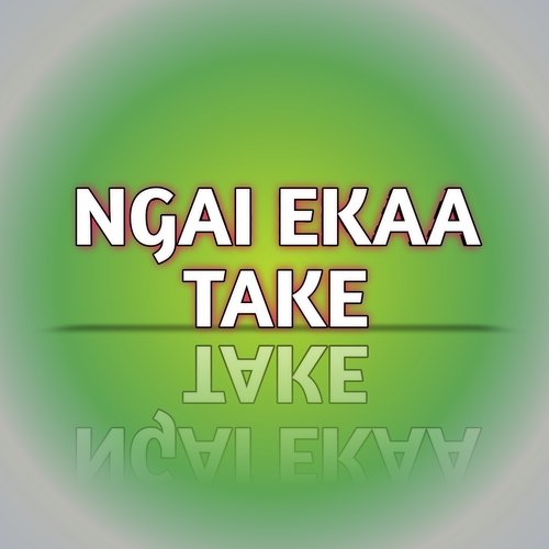 Ngai Ekaa Take