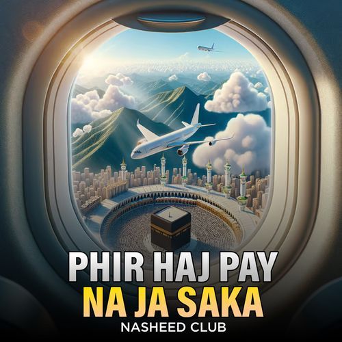 Phir Haj Pay Na Ja Saka