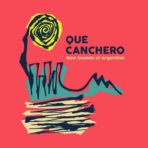 Qué Canchero (New Sounds of Argentina)