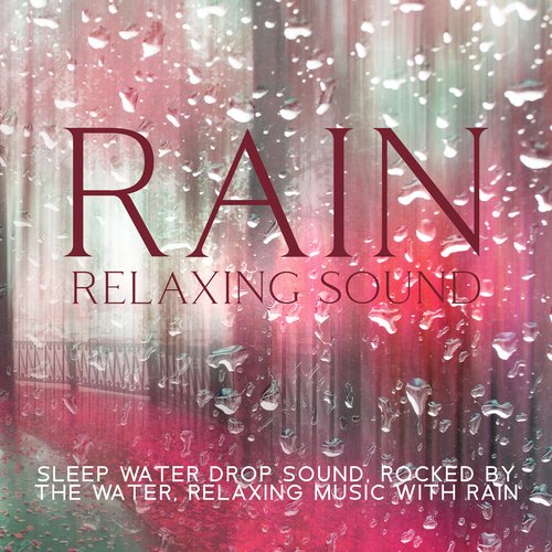 Rain Relaxing Sound: Sleep Water Drop Sound, Rocked By The Water, Relaxing Music With Rain_poster_image