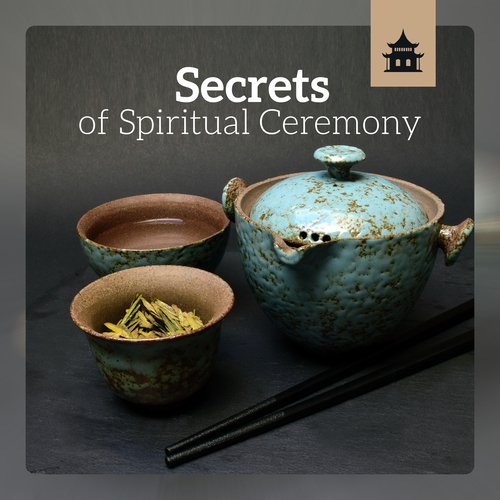 Secrets of Spiritual Ceremony – Traditional Asian Zen Rituals, Magical Colors of Chinese Atmosphere, Tea Drinking