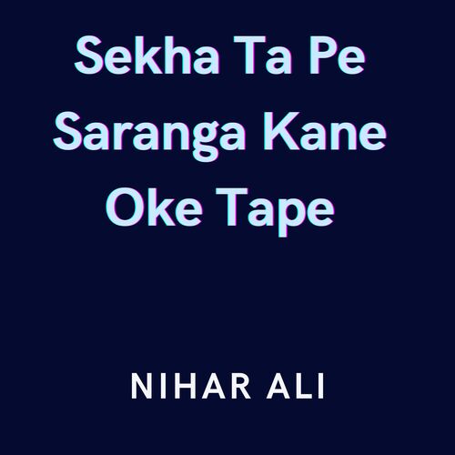 Sekha Ta Pe Saranga Kane Oke Tape