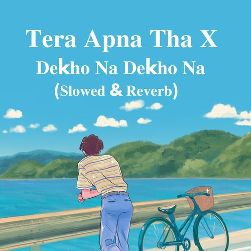 Tera Apna The X Dekho Na Dekho Na (Slowed & Reverb)