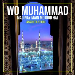 Wo Muhammad Madinay Main Mojood Hai-Rh0nSANqVVk