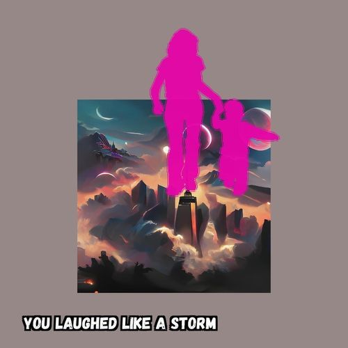 You Laughed Like A Storm