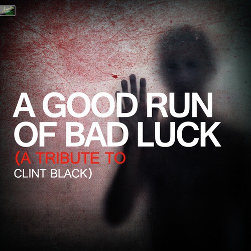 A Good Run of Bad Luck - A Tribute to Clint Black