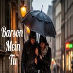 Barson Mein Tu