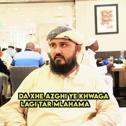 Da Cha Azghi Ye Khwaga Lagi Tar Mlahama
