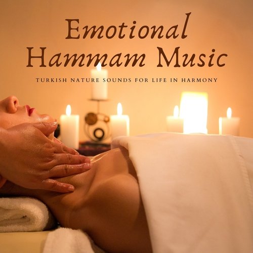 Emotional Hammam Music - Turkish Nature Sounds for Life in Harmony