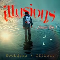 ILLUSIONS (Jaane Do)-Ri9ZViQEVlk