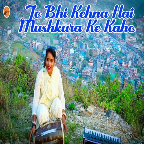 Jo Bhi Kehna Hai Mushkura Ke Kaho