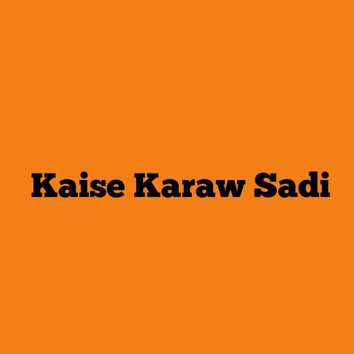Kaise Karaw Sadi