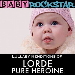 Lullaby Renditions of Lorde - Pure Heroine
