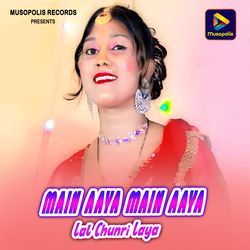 Main Aaya Main Aaya Lal Chunri Laya